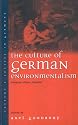 The Culture of German Environmentalism: Anxieties, Visions, Realities (Culture and Society in Germany)