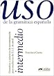 Uso de la gramatica espanola, Intermedio: Gramatica y ejericios de sistematizacion para estudiantes de E.L.E. de