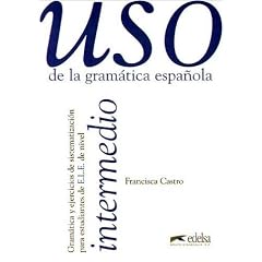 Uso de la gramatica espanola, Intermedio: Gramatica y ejericios de sistematizacion para estudiantes de E.L.E. de