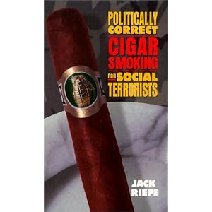 Politically Correct Cigar Smoking For Social Terrorists by Jack Riepe