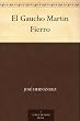 El Gaucho Martin Fierro (Edicion de la Biblioteca Virtual Miguel de Cervantes) (Spanish Edition)