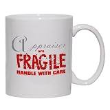 Appraisers are FRAGILE handle with care Mug for Coffee / Hot Beverage (choice of sizes and colors)