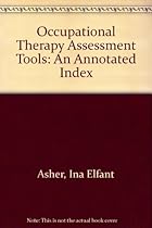 Occupational Therapy Assessment Tools: An Annotated Index Occupational Therapy Assessment Tools: An Annotated Index