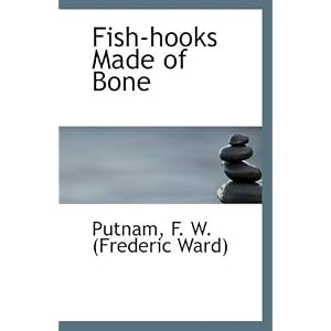 Click here to buy Fish-hooks Made of Bone by Putnam F. W. (Frederic Ward).