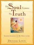 The Soul Loves the Truth: Lessons Learned on the Path to Joy The Soul Loves the Truth: Lessons Learned on the Path to Joy