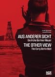 Aus anderer Sicht / The Other View: Die fr&uuml;he Berliner Mauer / The Early Berlin Wall - 
