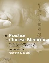 The Practice of Chinese Medicine: The Treatment of Diseases with Acupuncture and Chinese Herbs