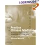 The Practice of Chinese Medicine: The Treatment of Diseases with Acupuncture and Chinese Herbs
