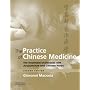 The Practice of Chinese Medicine: The Treatment of Diseases with Acupuncture and Chinese Herbs