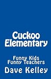 Cuckoo Elementary: Funny Kids, Funny Teachers, Funny Animals (Volume 1)