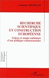 Recherche scientifique et construction europ�enne: Enjeux et usages nationaux d'une politique communautaire