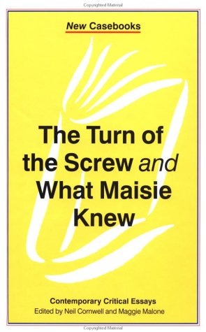 The Turn of the Screw and What Maisie Knew: Henry James: Contemporary Critical Essays (New Casebooks)