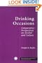 Drinking Occasions: Comparative Perspectives on Alcohol and Culture (ICAP Series on Alcohol in Society)