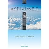 Die Astralweltvon "William Walker Atkinson"