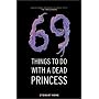 69 Things to Do with a Dead Princess