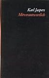 Mitverantwortlich - Ein philosophisch politisches Lesebuch. - Karl Jaspers, Hannah Arendt