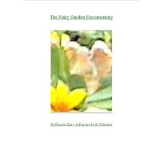 The Fairy Garden Documentary ~ By Princess Ena  A Princess Book Collection ( Fairies Angels Angel Gnome Gnomes Elf Elves Pixie Pixy Sprite Myth Mythology )