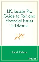J.K. Lasser Pro Guide to Tax and Financial Issues in Divorce J.K. Lasser Pro Guide to Tax and Financial Issues in Divorce