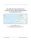 The 2006-2011 World Outlook for Automotive Wheel Balancing Equipment Excluding Hand Tools