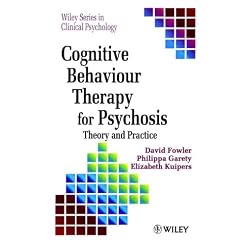 Cognitive Behaviour Therapy for Psychosis: Theory and Practice (Wiley Series in Clinical Psychology)