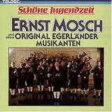 Sch�ne Jugendzeit - Ernst & Seine Original Egerl�nder Musikanten Mosch