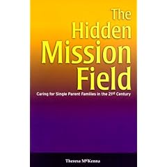 The Hidden Mission Field: Caring for Single Parent Families in the 21st Century