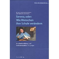 Serena, oder: Wie Menschen ihre Schule ver�ndern: Schulentwicklung und Selbstevaluation in Europa