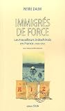 Immigrés de force : Les travailleurs indochinois en France (1939-1952)