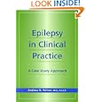 Epilepsy in Clinical Practice: A Case Study Approach by  Andrew N., M.D. Wilner
