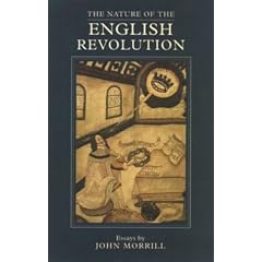 The Nature of the English Revolution: Essays by John Morrill