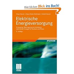 Elektrische Energieversorgung: Erzeugung, �bertragung und Verteilung elektrischer Energie f�r Studium und Praxis