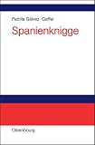 Spanienknigge: Sozio&ouml;konomische Einf&uuml;hrung in die Interkulturalit&auml;t - Jes&uacute;s Padilla G&aacute;lvez, Margit Gaffal