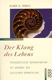 Der Klang des Lebens. Vorgeburtliche Kommunikation - Die Anf�nge der seelischen Entwicklung - Alfred A. Tomatis