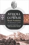 Atholl and Gowrie: North Perthshire : A Historical Guide (Historical Guide Series)