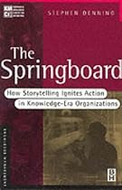 The Springboard: How Storytelling Ignites Action in Knowledge-Era Organizations (KMCI Press)