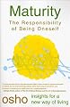 Maturity: The Responsibility of Being Oneself (Osho, Insights for a New Way of Living.)