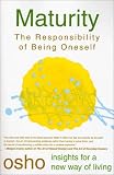 Maturity: The Responsibility of Being Oneself (Osho, Insights for a New Way of Living.)