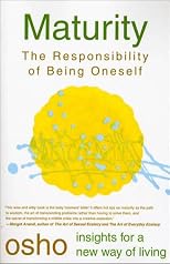Maturity: The Responsibility of Being Oneself (Osho, Insights for a New Way of Living.)