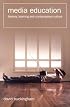 Media Education: Literacy, Learning and Contemporary Culture