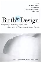 Birth by Design: Pregnancy, Maternity Care and Midwifery in North America and Europe