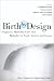Birth By Design: Pregnancy, Maternity Care and Midwifery in North America and Europe