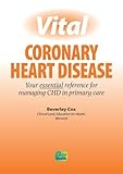 Vital coronary heart disease : your essential reference for managing CHD in primary care