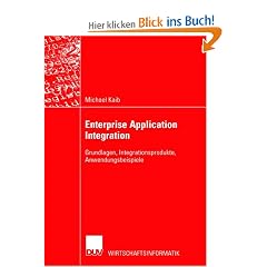 Enterprise Application Integration . Grundlagen, Integrationsprodukte, Anwendungsbeispiele