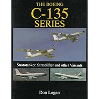 The Boeing C-135 Series: Stratotanker, Stratolifter and other Variants (Schiffer Military History)