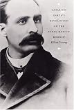 Catarino Garzas Revolution on the Texas-Mexico Border (American Encounters/Global Interactions)