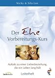 Der Ehe-Vorbereitungskurs - Leiterheft - Auftakt zu einer Liebesbeziehung, die ein Leben lang h&auml;lt - Nicky Lee, Sila Lee