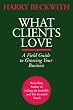 What Clients Love: A Field Guide to Growing Your Business