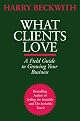 What Clients Love: A Field Guide to Growing Your Business