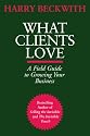 What Clients Love: A Field Guide to Growing Your Business