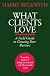 What Clients Love: A Field Guide to Growing Your Business